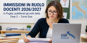 Scopri di più sull'articolo IMMISSIONI IN RUOLO DOCENTI 2026/2027 IN PUGLIA: PUBBLICATI GLI ESITI DELLA FASE 2 – TURNO DUE